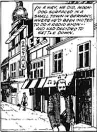 In a way, he did, Moondog surfaced in small town in Germany, where he�d been invited to do a radio show -- and he decided to settle down.
